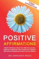 Positive Affirmations: Positive Thinking to Boost Your Self-Love, Success, Health and Happiness, Free Yourself From Negative Self-Talk and Experience the Rich Life You Deserve