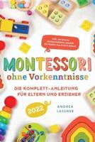 Montessori ohne Vorkenntnisse: Die Komplett-Anleitung für Eltern und Erzieher   Inkl. der besten Aktionstabletts speziell für Kinder von 2 bis 4 Jahren