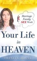 Your Life in Heaven. Marriage, Family, SEX, Work