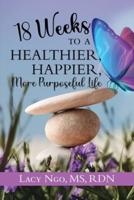 18 Weeks to a Healthier, Happier, More Purposeful Life