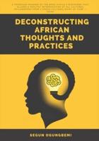 DECONSTRUCTING AFRICAN THOUGHTS AND PRACTICES