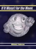 If It Wasn't for the Moon...