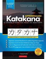 Apprenez le cahier d'exercices Katakana -  Langue japonaise pour débutants: Un guide d'étude facile & un livre de pratique d'écriture : la meilleure façon d'apprendre le japonais et comment écrire l'alphabet Katakana (cartes flash et tableau des lettres)