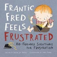 Frantic Fred Feels Frustrated