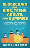 Blockchain for Kids, Teens, Adults, and Dummies: Introduction to Crypto Investing and Blockchain Technology in Simple Words