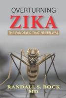 Overturning Zika: The Pandemic That Never Was