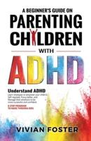 A Beginner's Guide on Parenting Children With ADHD
