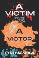 A Victim or a Victor