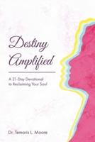 Destiny Amplified: A 21-Day Devotional to Reclaiming Your Soul