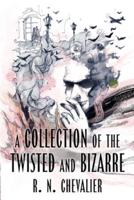 A Collection of the Twisted and Bizarre