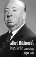 Alfred Hitchcock's Mustache & Other Essays