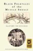 Black Folktales of the Muscle Shoals - Slavery to Success