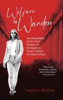 Welfare to Warden Is the Insightful, Inspiring Autobiography of Pamela Withrow's Journey to Become the First Woman in Michigan to Head a Male Prison