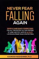 Never Fear Falling Again: Simple and Easy Exercises for Fall Prevention You Can Perform at Home and Feel Safer in 28 Days - with Exclusive Reader Access to Exercise Videos