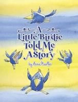 A Little Birdie Told Me A Story: Whimsical tale in verse.