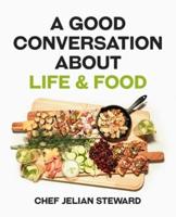 A Good Conversation About Life & Food
