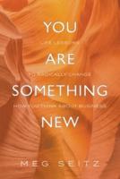 You Are Something New