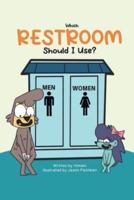 Which RESTROOM Should I Use?