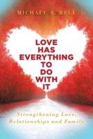 Love Has Everything to Do with It: Strengthening Love, Relationship and Family