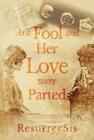 As a Fool and Her Love Were Parted