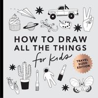 All the Things: How to Draw Books for Kids With Cars, Unicorns, Dragons, Cupcakes, and More (Mini)