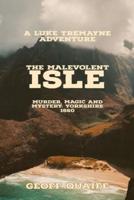 The Malevolent  Isle: Murder, Magic and Mystery Yorkshire 1660: Murder, Magic and Mystery Yorkshire 1660