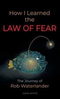 How I Learned the LAW OF FEAR