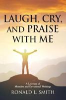 "Laugh, Cry, and Praise With Me"