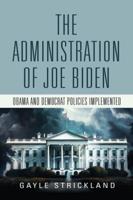 The Administration of Joe Biden - Obama and Democrat Policies Implemented