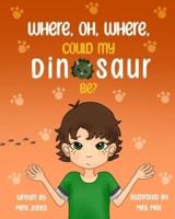 Where, Oh, Where, Could My Dinosaur Be?