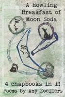 A Howling Breakfast of Moon Soda: 4 Chapbooks in 1!