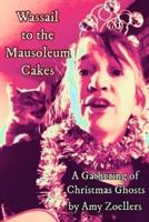 Wassail to the Mausoleum Cakes