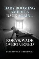 Baby Booming America Back Again...Roe Vs. Wade Overturned