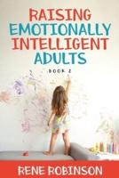 Raising Emotionally Intelligent Adults Book 2