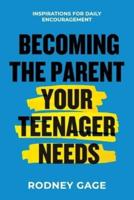Becoming the Parent Your Teenager Needs