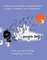 Imagine Song: A Story about the Kindred Connection between a Child, an Instrument, and an Imagination