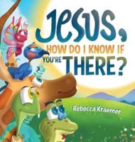 Jesus, How Do I Know If You're There?