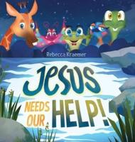Jesus Needs Our Help!