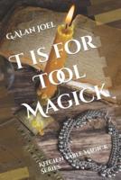 T Is for Tool Magick