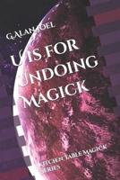 U Is for Undoing Magick