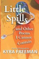 Little Spills and Other Poems I Cannot Contain