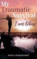My Traumatic Survival-I Am Okay!