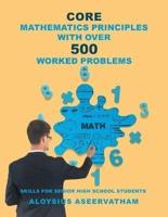 CORE MATHEMATICS PRINCIPLES With Over 500 WORKED PROBLEMS