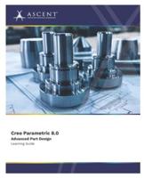 Creo Parametric 8.0 Advanced Part Design