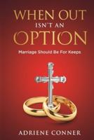 When Out Isn't an Option Marriage Should Be for Keeps