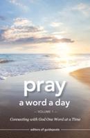 Pray a Word a Day Volume 1