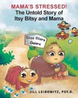 Mama's Stressed! The Untold Story of Itsy Bitsy and Mama