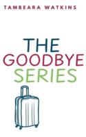 The Goodbye Series