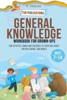 General Knowledge Workbook for Grown-ups Ages 7-14