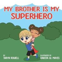 My Brother Is My Superhero